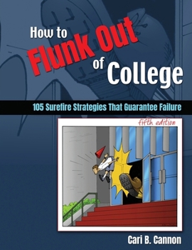 Paperback How to Flunk Out of College: 105 Surefire Strategies That Guarantee Failure Book
