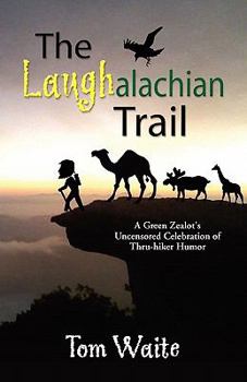 Paperback The LAUGHalachian Trail: A Green Zealot's Uncensored Celebration of Thru-hiker Humor Book