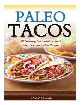 Paperback Paleo Tacos: 50 Healthy, Scrumptious and Easy to make Paleo Recipes Book