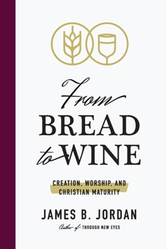 Paperback From Bread to Wine: Creation, Worship, and Christian Maturity Book