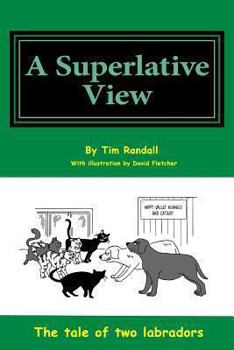 Paperback Superlative View: All a humorous look at the life of two dogs through their eyes Book