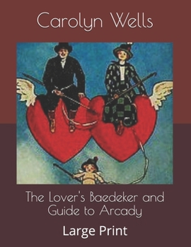 The Lover's Baedeker and Guide to Arcady: Large Print