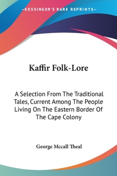 Paperback Kaffir Folk-Lore: A Selection From The Traditional Tales, Current Among The People Living On The Eastern Border Of The Cape Colony Book