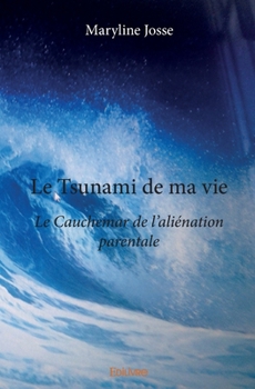 Paperback Le Tsunami de ma vie: Le Cauhemar de l'aliénation parentale [French] Book