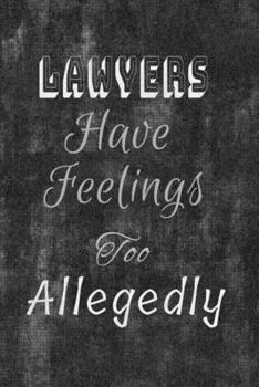 Lawyers Have Feelings Too Allegedly: Lined Journal Notebook To Write In. Gifts For Lawyers