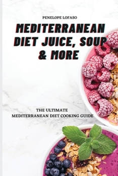 Paperback Mediterranean Diet Juice, Soup & More: The Ultimate Mediterranean Diet Cooking Guide Book