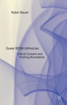Hardcover Queer Bdsm Intimacies: Critical Consent and Pushing Boundaries Book