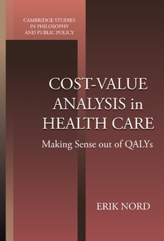 Cost-Value Analysis in Health Care: Making Sense out of QALYS - Book  of the Cambridge Studies in Philosophy and Public Policy