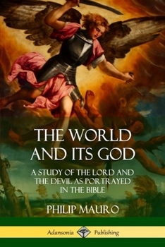 Paperback The World and Its God: A Study of The Lord and the Devil as Portrayed in the Bible Book