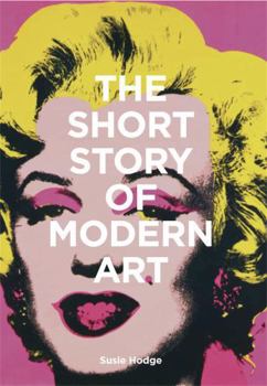Paperback The Short Story of Modern Art: A Pocket Guide to Key Movements, Works, Themes, and Techniques Book