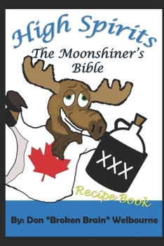Paperback High Spirits: The Moonshiner's Recipe Bible Book