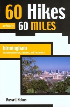 Paperback 60 Hikes Within 60 Miles: Birmingham: Including Anniston, Gadsden, and Tuscaloosa Book