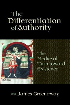 Hardcover The Differentiation of Authority: The Medieval Turn Toward Existence Book
