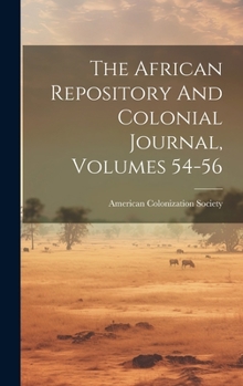 Hardcover The African Repository And Colonial Journal, Volumes 54-56 Book