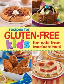 Spiral-bound Recipes for Gluten-Free Kids: Fun Eats from Breakfast to Treats! Book