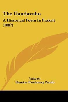 Paperback The Gaudavaho: A Historical Poem In Prakrit (1887) Book