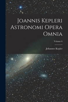 Paperback Joannis Kepleri Astronomi Opera Omnia; Volume 6 [Latin] Book