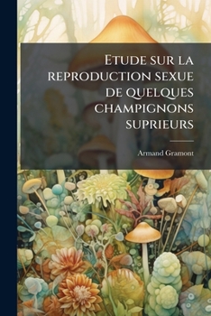 Paperback Etude sur la reproduction sexue de quelques champignons suprieurs [French] Book