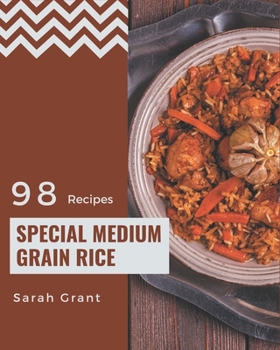 Paperback 98 Special Medium Grain Rice Recipes: From The Medium Grain Rice Cookbook To The Table Book