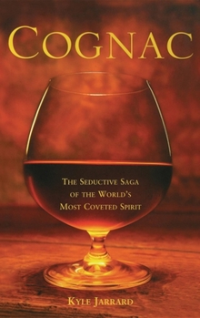 Hardcover Cognac: The Seductive Saga of the World's Most Coveted Spirit Book