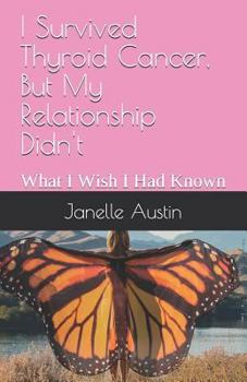 Paperback I Survived Thyroid Cancer, But My Relationship Didn't: What I Wish I Had Known Book