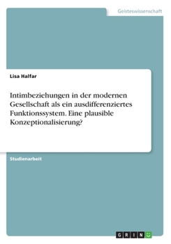 Paperback Intimbeziehungen in der modernen Gesellschaft als ein ausdifferenziertes Funktionssystem. Eine plausible Konzeptionalisierung? [German] Book