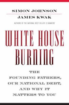 Hardcover White House Burning: The Founding Fathers, Our National Debt, and Why It Matters to You Book