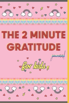 Paperback The 2 Minute Gratitude Journal for Kids: A Notebook Journal with Prompts to Teach Children to Practice Gratitude and Mindfulness - A Great Gift For Ch Book