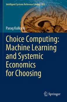 Paperback Choice Computing: Machine Learning and Systemic Economics for Choosing Book