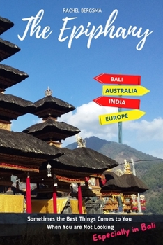 Paperback The Epiphany: The Best Things Come to You When You Are Not Looking, Especially in Bali Book