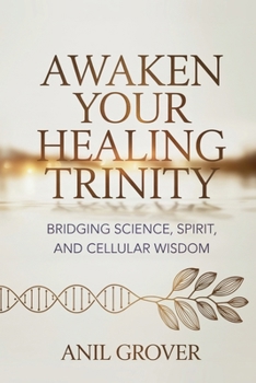 Paperback Awaken Your Healing Trinity: Bridging Science, Spirit, And Cellular Wisdom Book