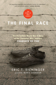 Hardcover The Final Race: The Incredible World War II Story of the Olympian Who Inspired Chariots of Fire Book