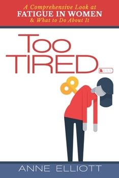 Paperback Too Tired: A Comprehensive Look at Fatigue in Women -- and What to Do About It Book
