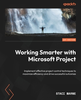 Paperback Working Smarter with Microsoft Project: Implement effective project control techniques to maximize efficiency and drive successful outcomes Book