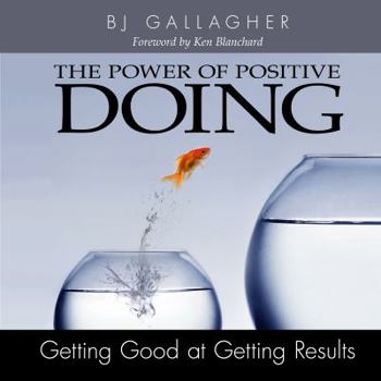 Hardcover The Power of Positive Doing: Getting Good at Getting Results Book