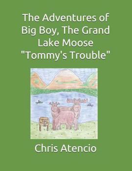 Paperback The Adventures of Big Boy, The Grand Lake Moose-Tommy's Trouble Book