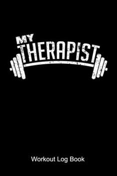 My Therapist Workout Log Book: Workout Journal for a body builder and fitness fan who is doing weight lifting and workouts at the gym
