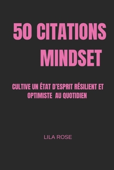 50 CITATIONS MINDSET: Cultive un état d’esprit résilient et optimiste au quotidien (French Edition)