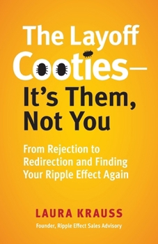 Paperback The Layoff Cooties-It's Them, Not You: From Rejection to Redirection and Finding Your Ripple Effect Again Book