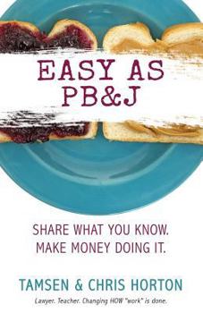 Paperback Easy As PB&J: Share What You Know. Make Money Doing It. Book