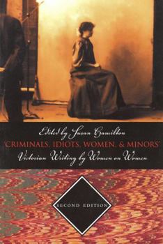 Criminals, Idiots, Women, & Minors: Victorian Writing By Women On Women