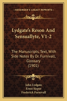 Paperback Lydgate's Reson And Sensuallyte, V1-2: The Manuscripts, Text, With Side Notes By Dr. Furnivall, Glossary (1901) Book