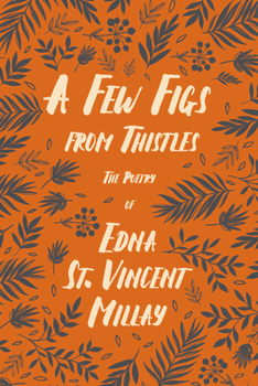 Paperback A Few Figs from Thistles: The Poetry of Edna St. Vincent Millay Book