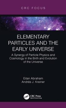 Elementary Particles: A Synergy of Particle Physics and Cosmology in the Birth and Evolution of the Universe