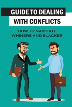 Paperback Guide To Dealing With Conflicts: How To Navigate Whiners And Slacker: Navigate Slacker Book