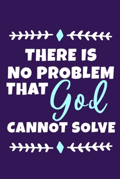 There Is No Problem That God Cannot Solve: Blank Lined Journal Notebook:Inspirational Motivational Bible Quote Scripture Christian Gift Gratitude ... Pages | Plain White Paper | Soft Cover Book