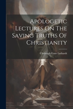 Paperback Apologetic Lectures On The Saving Truths Of Christianity Book