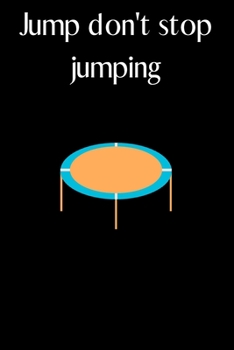 Jump don't stop jumping: Lined Notebook / Journal Gift, 120 Pages, 6x9, Soft Cover, Matte Finish