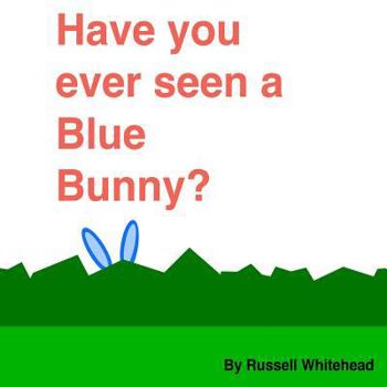 Paperback Have You Ever Seen A Blue Bunny? Book