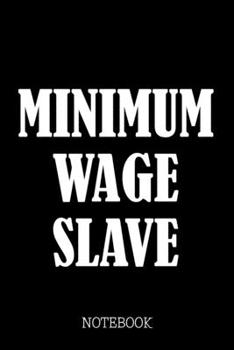 Paperback Minimum Wage Slave - Notebook Book